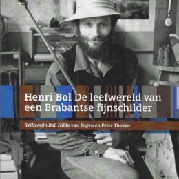Henri Bol De leefwereld van een Brabantse fijnschilder – Willemijn Bol, Hildo van Engen en Peter Thoben